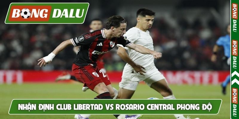 Nhận định Club Libertad vs Rosario Central phong độ