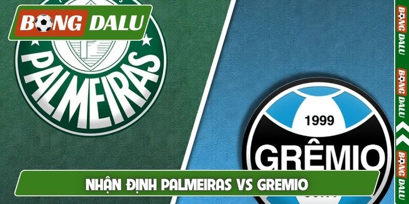 Nhận định Palmeiras vs Gremio, 7h30, 03/04, VĐQG Brazil